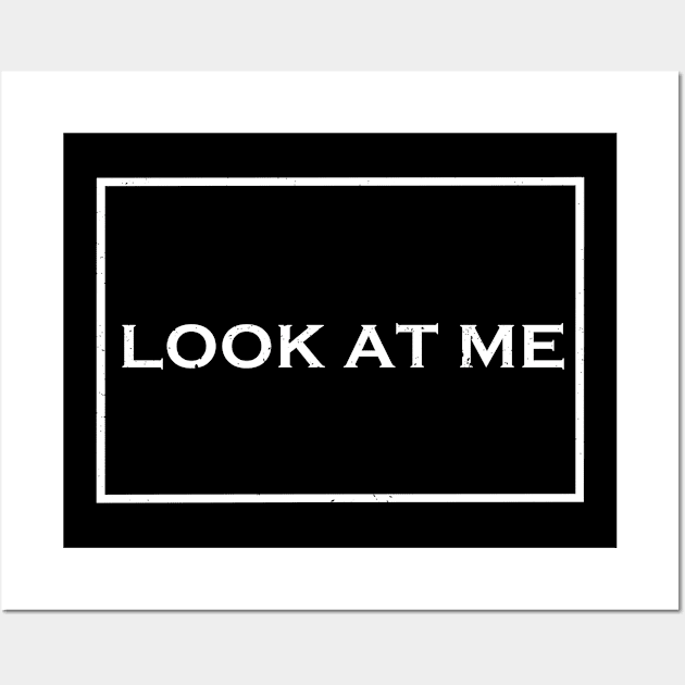 Look at me Typography T shirt quotes retro vintage Wall Art by Imaginbox Studio